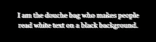 Text 'I am the douche bag who makes people read white text on a black background.' - this time distorted.